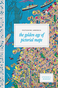 Picturing America: The Golden Age of Pictorial Maps by Stephen J. Hornsby