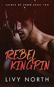 Rebel Kingpin by Livy North