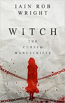 Witch: A horror novel (the cursed manuscripts) by Ian Rob Wright