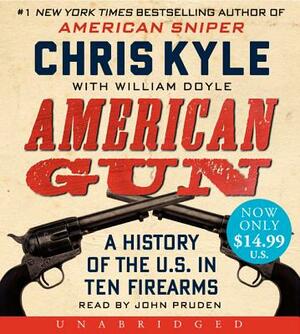 American Gun: A History of the U.S. in Ten Firearms by Chris Kyle, William Doyle