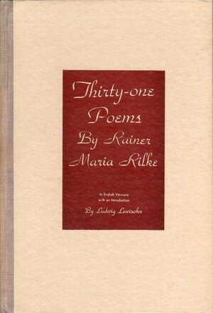 Thirty-One Poems by Rainer Maria Rilke by Ludwig Lewisohn, Rainer Maria Rilke