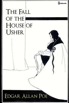 The Fall of the House of Usher: ( Annotated ) by Edgar Allan Poe