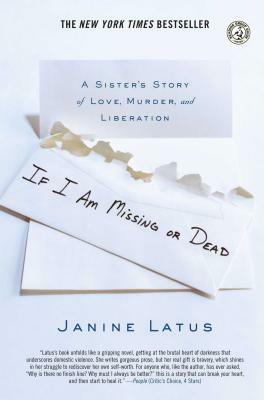 If I Am Missing or Dead: A Sister's Story of Love, Murder, and Liberation by Janine Latus