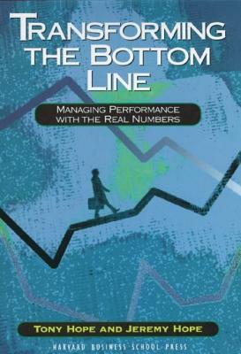 Transforming the Bottom Line: Managing Performance with the Real Numbers by Tony Hope, Jeremy Hope