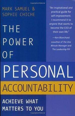 The Power of Personal Accountability: Achieve What Matters to You by Sophie Chiche, Mark Samuel, Mark Samuel