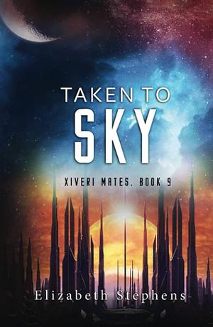 Taken to Sky: A SciFi Alien Romance by Elizabeth Stephens, Elizabeth Stephens