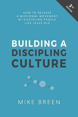 Building a Discipling Culture, 3rd Edition by Mike Breen