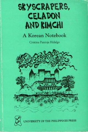 Skyscrapers, Celadon, and Kimchi: A Korean Notebook by Cristina Pantoja-Hidalgo