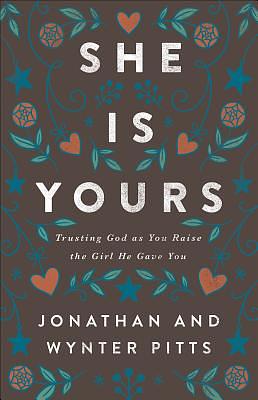 She Is Yours: Trusting God as You Raise the Girl He Gave You by Wynter Pitts, Jonathan Pitts