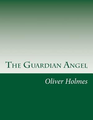 The Guardian Angel by Oliver Wendell Holmes