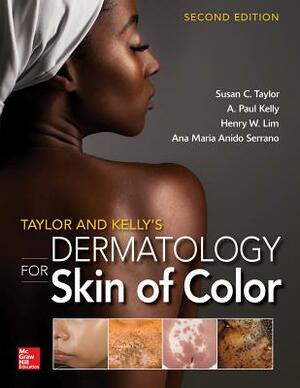 Taylor and Kelly's Dermatology for Skin of Color by Henry Lim, Susan C. Taylor, A. Paul Kelly