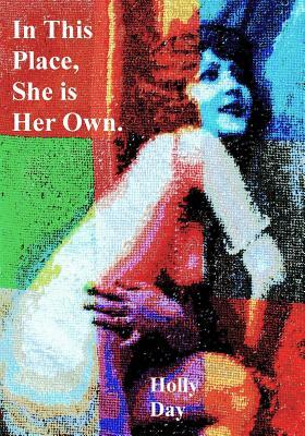 In This Place, She is Her Own by Holly Day