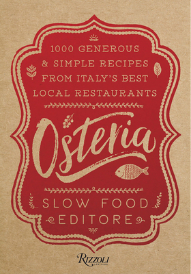 Osteria: 1,000 Generous and Simple Recipes from Italy's Best Local Restaurants by Slow Food Editore
