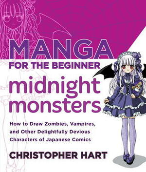 Manga for the Beginner Midnight Monsters: How to Draw Zombies, Vampires, and Other Delightfully Devious Characters of Japanese Comics by Christopher Hart