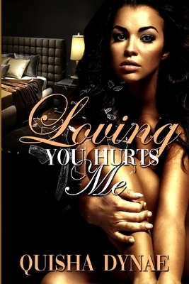 Loving You Hurts me by Quisha Dynae