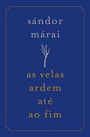 As Velas Ardem Até ao Fim by Sándor Márai