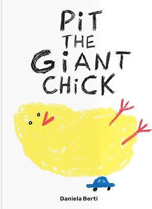 Pit the Giant Chick by Daniela Berti