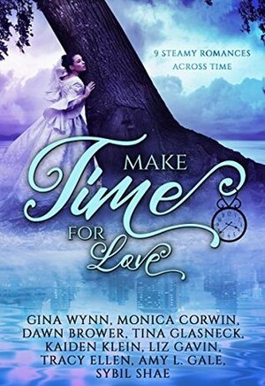 Make Time For Love: a Time Travel Romance Collection by Amy L. Gale, Kaiden Klein, Dawn Brower, Gina Wynn, Monica Corwin, Liz Gavin, Tina Glasneck, Tracy Ellen, Sybil Shae