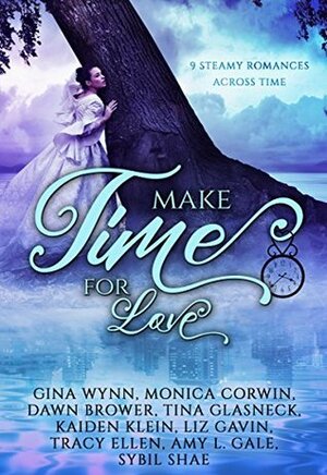 Make Time For Love: a Time Travel Romance Collection by Gina Wynn, Kaiden Klein, Tina Glasneck, Tracy Ellen, Sybil Shae, Monica Corwin, Liz Gavin, Amy L. Gale, Dawn Brower