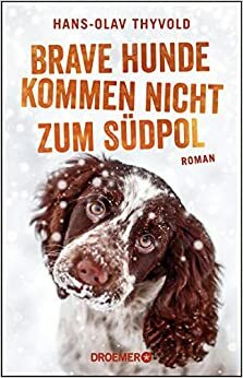 Brave Hunde kommen nicht zum Südpol by Hans-Olav Thyvold