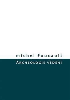 Archeologie vědění by Michel Foucault