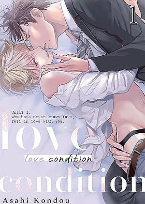 Love Condition-Until I, who have never known love, Fall in Love with You: Volume 1 by Asahi Kondou