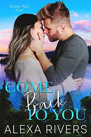 Come Back to You by Alexa Rivers