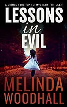 Lessons in Evil: A Bridget Bishop FBI Mystery Thriller Book 1 by Melinda Woodhall