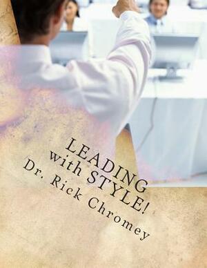 Leading With Style!: Discovering Your Unique Leadership Personality by Rick Chromey