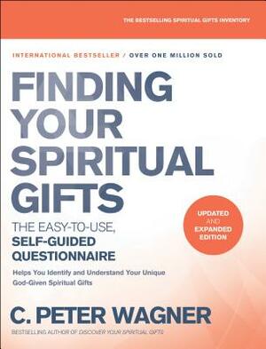 Finding Your Spiritual Gifts Questionnaire: The Easy-To-Use, Self-Guided Questionnaire by C. Peter Wagner