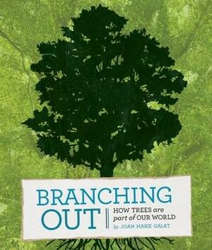 Branching Out: How Trees Are Part of Our World by Wendy Ding, Joan Marie Galat