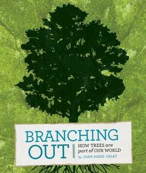 Branching Out: How Trees Are Part of Our World by Joan Marie Galat, Wendy Ding