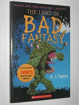 The Land Of Bad Fantasy by K.J. Taylor