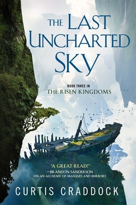 The Last Uncharted Sky: Book 3 of the Risen Kingdoms by Curtis Craddock