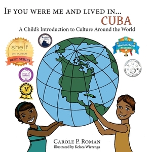 If You Were Me an Lived in... Cuba: A Child's Introduction to Cultures Around the World by Carole P. Roman