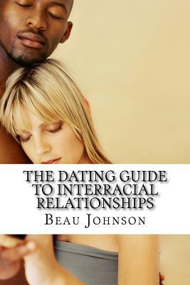 The Dating Guide to Interracial Relationships by Beau Johnson