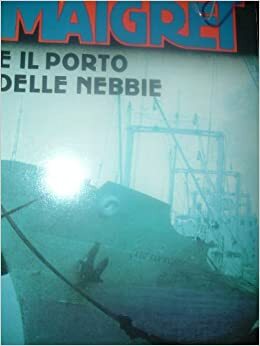 Maigret e il porto delle nebbie by Georges Simenon