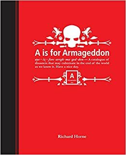A is for Armageddon: An Illustrated Catalogue of Disasters by Richard Horne