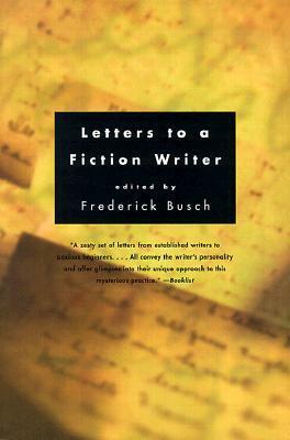 Letters to a Fiction Writer by Frederick Busch