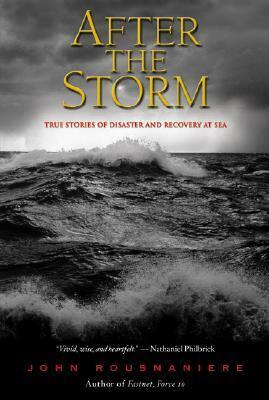 After the Storm: True Stories of Disaster and Recovery at Sea by John Rousmaniere
