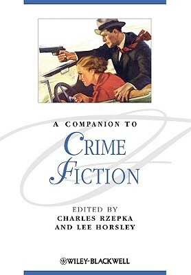 A Companion to Crime Fiction by Charles J. Rzepka, Lee Horsley