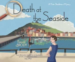 Death at the Seaside: A Kate Shackleton Mystery by Frances Brody