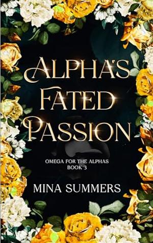 Alpha's Fated Passion: An Omegaverse Why Choose Romance by Mina Summers