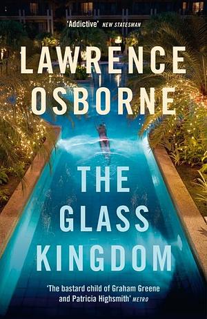 The Glass Kingdom by Lawrence Osborne