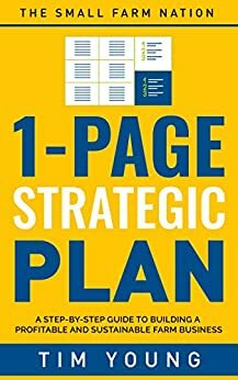 1-Page Strategic Plan: A step-by-step guide to building a profitable and sustainable farm business by Tim Young