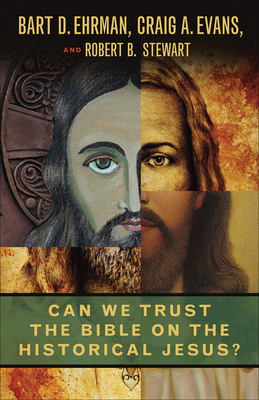 Can We Trust the Bible on the Historical Jesus? by Robert B. Stewart, Bart D. Ehrman, Craig A. Evans