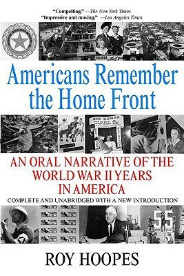 Americans Remember the Homefront: An Oral Narrative of the World War II Years in America by Roy Hoopes