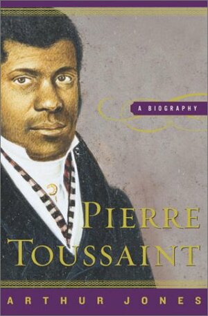 Pierre Toussaint: A Biography by Arthur Jones