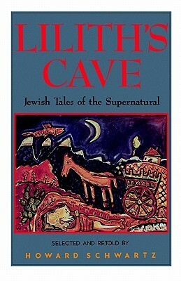 Lilith's Cave: Jewish Tales of the Supernatural by Uri Shulevitz, Howard Schwartz