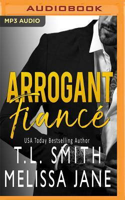 Arrogant Fiancé by T.L. Smith, Melissa Jane